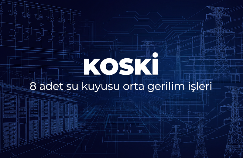 Konya KOSKİ – 8 Adet Su Kuyusu Orta Gerilim İşleri